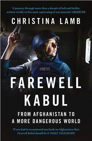 Farewell Kabul: From Afghanistan To A More Dangerous World