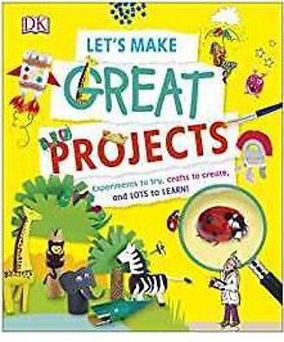 Let's Make Great Projects: Experiments, Activities, Crafts And More