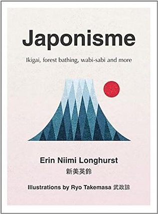 Japonisme Ikigai, Forest Bathing, Wabi-Sabi and More by Erin Niimi Longhurst